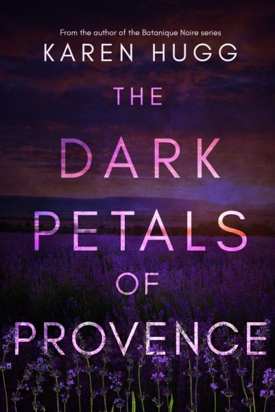 The Dark Petals of Provence Cover, The Cover for The Dark Petals of Provence is Here!, Karen Hugg, https://karenhugg.com/2021/12/09/dark-petals-provence-cover/, #books, #Provence, #France, #mystery, #specialneeds, #photography